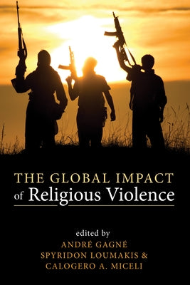 The Global Impact of Religious Violence by Gagne, Andre