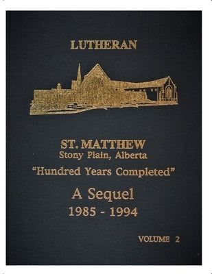Lutheran St Matthew Church: Hundred Years Completed 1985-1994 by Bauer, Reuben a.