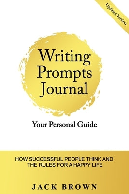 Writing Prompts Journal: How Successful People Think and the Rules for Happy Life by Brown, Jack