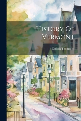 History Of Vermont by Thompson, Zadock