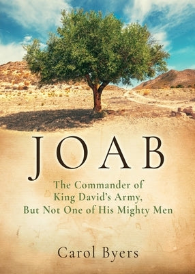 Joab: The Commander of King David's Army, But Not One of His Mighty Men by Byers, Carol