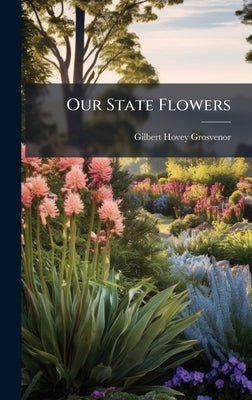 Our State Flowers by Grosvenor, Gilbert Hovey