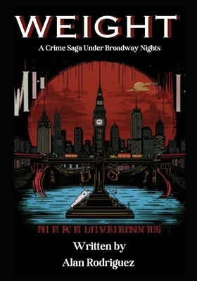 Weight: A Crime Saga Under Broadway Nights by Rodriguez, Alan