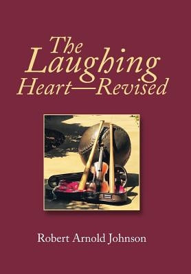 The Laughing Heart-Revised by Johnson, Robert Arnold