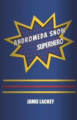 Andromeda Snow, Superhero by Lackey, Jamie