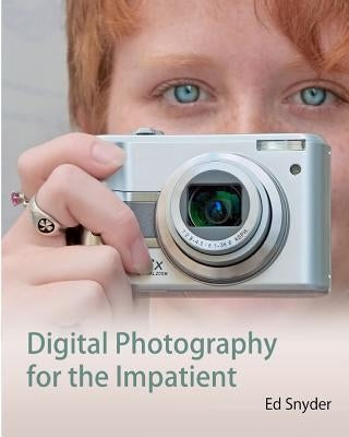 Digital Photography for the Impatient by Snyder, Ed