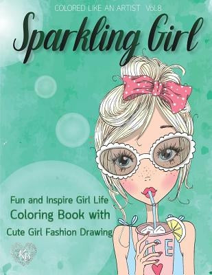 SPARKLING GIRL, Fun and Inspire Girl Life Coloring Book with Cute Girl Fashion Drawing: Color liked an artist coloring book series, 25 pictures by Bury, Kierra