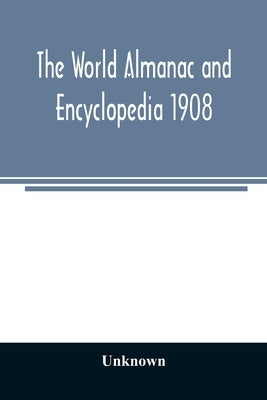 The World almanac and encyclopedia 1908 by Unknown