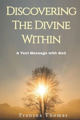 Discovering the Divine Within: A Text Message with God by Thomas, Fransua