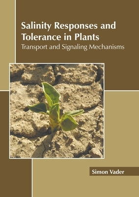 Salinity Responses and Tolerance in Plants: Transport and Signaling Mechanisms by Vader, Simon
