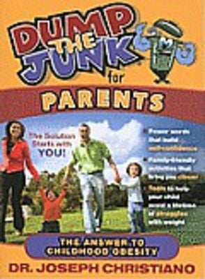 Dump the Junk for Parents: The Answer to Childhood Obesity by Christiano, Joseph