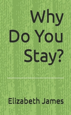 Why Do You Stay? by James, Elizabeth