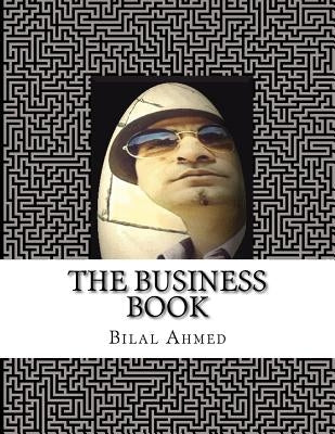 The Business Book: A Guide for Entrepreneurs: Working with Startup Incubators by Ahmed, Bilal