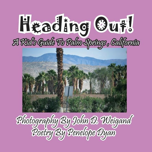 Heading Out! A Kid's Guide To Palm Springs, California by Weigand, John D.