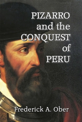Pizarro and the Conquest of Peru by Ober, Frederick A.