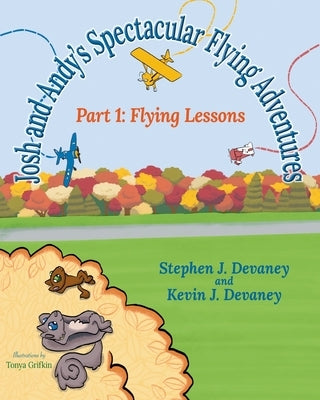 Josh and Andy's Spectacular Flying Adventures: Part 1: Flying Lessons by Devaney, Stephen J.