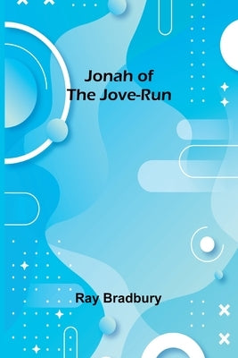 Jonah of the Jove-Run by Bradbury, Ray D.