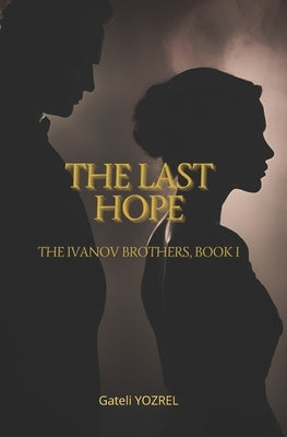 The Last Hope: The Ivanov Brothers, book I by Yozrel, Gateli