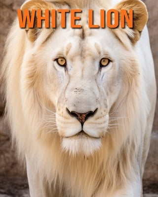 White Lion: Fun Facts Book for Kids with Amazing Photos by Lawrence, Flora