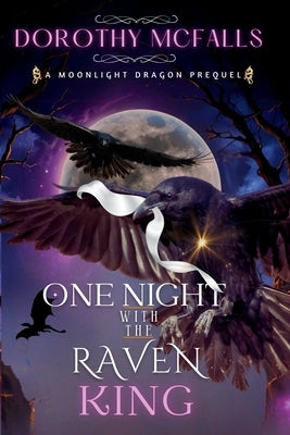 One Night with the Raven King: A Standalone Moonlight Dragon Prequel by McFalls, Dorothy