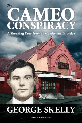 The Cameo Conspiracy: A Shocking True Story of Murder and Injustice by Skelly, George