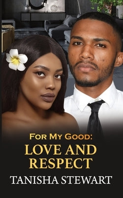 For My Good: Love and Respect by Moody, Tyora