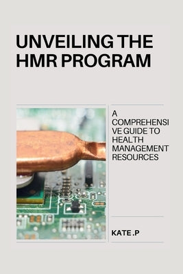 Unveiling the Hmr Program: A Comprehensive Guide to Health Management Resources by P, Kate