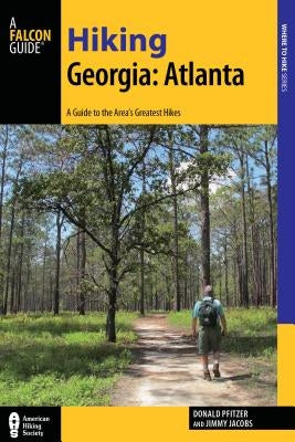 Hiking Georgia: Atlanta: A Guide to 30 Great Hikes Close to Town by Pfitzer, Donald