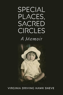 Special Places, Sacred Circles: A Memoir by Driving Hawk Sneve, Virginia