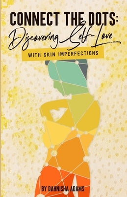 Connect the Dots: Discovering Self-love with Skin Imperfections by Adams, Dahnisha