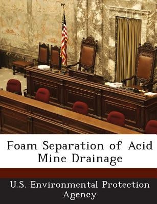 Foam Separation of Acid Mine Drainage by U S Environmental Protection Agency