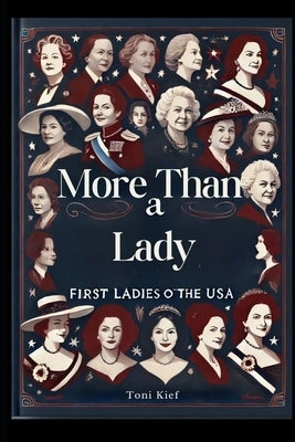 More Than a Lady: First Ladies of the USA by Kief, Toni K.