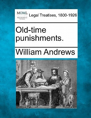 Old-Time Punishments. by Andrews, William