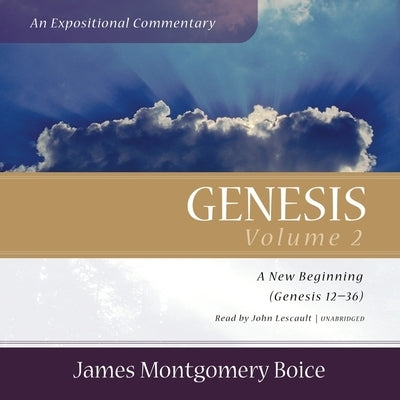 Genesis: An Expositional Commentary, Vol. 2: Genesis 12-36 by Boice, James Montgomery