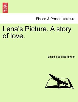 Lena's Picture. a Story of Love. by Barrington, Emilie Isabel