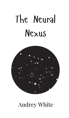 The Neural Nexus by White, Audrey