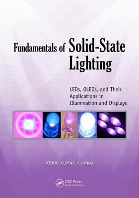 Fundamentals of Solid-State Lighting: Leds, Oleds, and Their Applications in Illumination and Displays by Khanna, Vinod Kumar