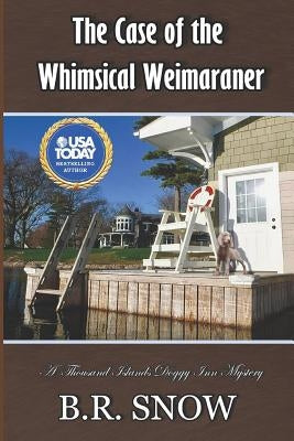 The Case of the Whimsical Weimaraner by Snow, B. R.