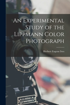 An Experimental Study of the Lippmann Color Photograph by Ives, Herbert Eugene