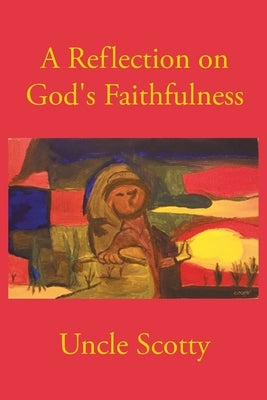 A Reflection on God's Faithfulness by Scotty, Uncle