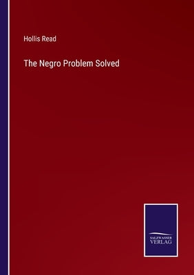 The Negro Problem Solved by Read, Hollis