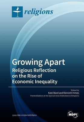 Growing Apart Religious Reflection on the Rise of Economic Inequality by Ward, Kate
