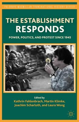 The Establishment Responds: Power, Politics, and Protest Since 1945 by Fahlenbrach, K.