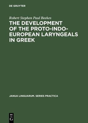The Development of the Proto-Indo-European Laryngeals in Greek by Beekes, Robert Stephen Paul