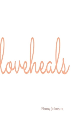 Love Heals Hardcover by Johnson, Ebony