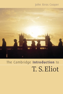 The Cambridge Introduction to T. S. Eliot by Cooper, John Xiros