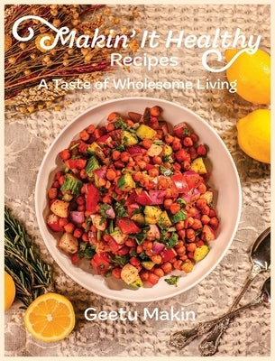 Makin' It Healthy Recipes by Makin, Geetu