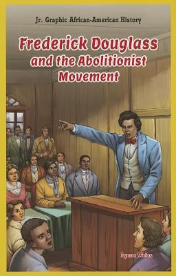 Frederick Douglass and the Abolitionist Movement by Weiss, Lynne
