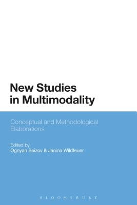 New Studies in Multimodality: Conceptual and Methodological Elaborations by Seizov, Ognyan