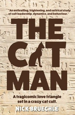 The Cat Man: A tragicomic love triangle set in a crazy cat cult by Bruechle, Nick
